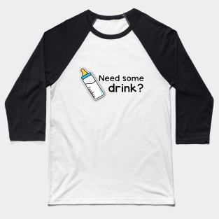 Need some drink? Baseball T-Shirt